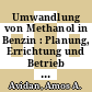 Umwandlung von Methanol in Benzin : Planung, Errichtung und Betrieb einer Demonstrationsanlage. Abschlussbericht /