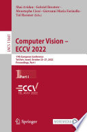 Computer Vision - ECCV 2022 [E-Book] : 17th European Conference, Tel Aviv, Israel, October 23-27, 2022, Proceedings, Part I /