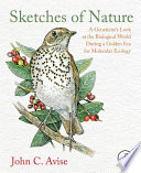 Sketches of nature : a geneticist's look at the biological world during a golden era of molecular ecology [E-Book] /