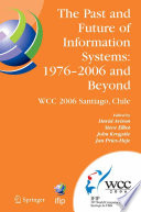 The Past and Future of Information Systems: 1976–2006 and Beyond : IFIP 19th World Computer Congress, TC-8, Information System Stream, August 21–23, 2006, Santiago, Chile [E-Book]/