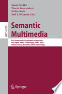 Semantic Multimedia / First International Conference on Semantic and Digital Media Technologies, SAMT 2006, Athens, Greece, December 6-8, 2006, Proceedings [E-Book]/