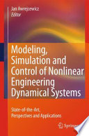 Modeling, Simulation and Control of Nonlinear Engineering Dynamical Systems : State-of-the-Art, Perspectives and Applications [E-Book]/