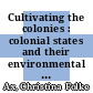 Cultivating the colonies : colonial states and their environmental legacies [E-Book] /