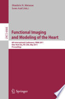Functional Imaging and Modeling of the Heart : 6th International Conference, FIMH 2011, New York City, NY, USA, May 25-27, 2011. Proceedings [E-Book] /