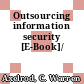Outsourcing information security [E-Book]/
