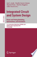 Integrated Circuit and System Design. Power and Timing Modeling, Optimization, and Simulation : 21st International Workshop, PATMOS 2011, Madrid, Spain, September 26-29, 2011. Proceedings [E-Book]/