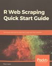 R web scraping quick start guide : techniques and tools to crawl and scrape data from websites /