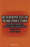 Heteroepitaxy of semiconductors : theory, growth, and characterization /
