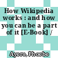 How Wikipedia works : and how you can be a part of it [E-Book] /