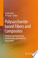 Polysaccharide-based Fibers and Composites : Chemical and Engineering Fundamentals and Industrial Applications [E-Book] /