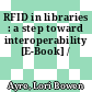 RFID in libraries : a step toward interoperability [E-Book] /
