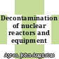 Decontamination of nuclear reactors and equipment /
