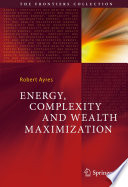Energy, Complexity and Wealth Maximization [E-Book] /