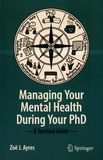 Managing your mental health during your PhD : a survival guide /