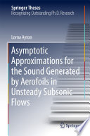 Asymptotic Approximations for the Sound Generated by Aerofoils in Unsteady Subsonic Flows [E-Book] /