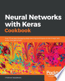 Neural networks with Keras cookbook : over 70 recipes leveraging deep learning techniques across image, text, audio, and game bots [E-Book] /