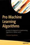 Pro machine learning algorithms : a hands-on approach to implementing algorithms in Python and R /