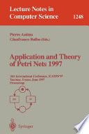 Application and Theory of Petri Nets 1997 : 18th International Conference, ICATPN'97, Toulouse, France, June 23-27, 1997, Proceedings [E-Book] /