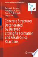 Concrete Structures Deteriorated by Delayed Ettringite Formation and Alkali-Silica Reactions [E-Book] /
