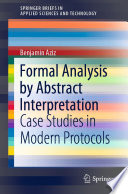 Formal Analysis by Abstract Interpretation [E-Book] : Case Studies in Modern Protocols /
