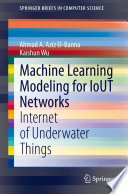 Machine Learning Modeling for IoUT Networks : Internet of Underwater Things [E-Book] /
