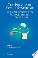 The Polycystic Ovary Syndrome / Current Concepts on Pathogenesis and Clinical Care [E-Book] /