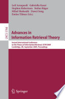 Advances in Information Retrieval Theory : Second International Conference on the Theory of Information Retrieval, ICTIR 2009 Cambridge, UK, September 10-12, 2009 Proceedings [E-Book] /