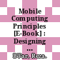 Mobile Computing Principles [E-Book] : Designing and Developing Mobile Applications with UML and XML /
