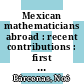 Mexican mathematicians abroad : recent contributions : first workshop, Matematicos Mexicanos Jovenes en el Mundo, August 22-24, 2012, Centro de Investigacion en Matematicas, A.C., Guanajuato, Mexico [E-Book] /