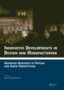 Innovative developments in design and manufacturing : advanced research in virtual and rapid prototyping : proceedings of the 4th International Conference on Advanced Research in Virtual and Rapid Prototyping, Leiria, Portugal, 6-10 October 2009 [E-Book] /
