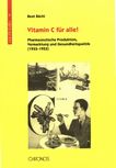 Vitamin C für alle! : pharmazeutische Produktion, Vermarktung und Gesundheitspolitik (1933-1953) /