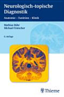 Neurologisch-topische Diagnostik :bAnatomie, Funktion, Klinik /