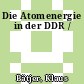 Die Atomenergie in der DDR /