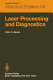 Laser processing and diagnostics : International conference on laser processing and diagnostics - applications in electronic materials : Linz, 15.07.1984-19.07.1984.