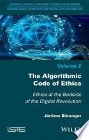 The algorithmic code of ethics : ethics at the bedside of the digital revolution [E-Book] /