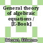 General theory of algebraic equations / [E-Book]