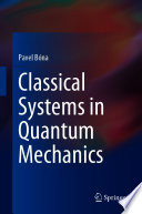 Classical Systems in Quantum Mechanics [E-Book] /