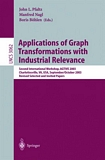 Applications of Graph Transformations with Industrial Relevance [E-Book] : Second International Workshop, AGTIVE 2003, Charlottesville, VA, USA, September 27 - October 1, 2003, Revised Selected and Invited Papers /