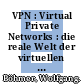 VPN : Virtual Private Networks : die reale Welt der virtuellen Netze /