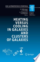 Heating versus Cooling in Galaxies and Clusters of Galaxies [E-Book] : Proceedings of the MPA/ESO/MPE/USM Joint Astronomy Conference held in Garching, Germany, 6-11 August 2006 /
