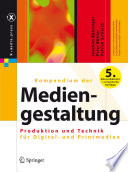 Kompendium der Mediengestaltung [E-Book] : Produktion und Technik für Digital- und Printmedien /