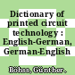 Dictionary of printed circuit technology : English-German, German-English /