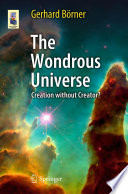 The Wondrous Universe [E-Book] : Creation without Creator? /