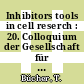Inhibitors tools in cell reserch : 20. Colloquium der Gesellschaft für Biologische Chemie 14.-16. April 1969 in Mosbach / Baden /