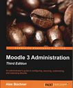 Moodle 3 administration : an administrator's guide to configuring, securing, customizing, and extending Moodle [E-Book] /