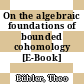 On the algebraic foundations of bounded cohomology [E-Book] /