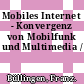 Mobiles Internet - Konvergenz von Mobilfunk und Multimedia /