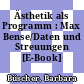Ästhetik als Programm : Max Bense/Daten und Streuungen [E-Book] /