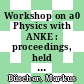 Workshop on a0 Physics with ANKE : proceedings, held at the Institute for Theoretical and Experimental Physics (ITEP), Moscow, July 13/14, 2000 [E-Book] /