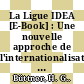 La Ligue IDEA [E-Book] : Une nouvelle approche de l'internationalisation au sein de la société du savoir /